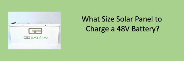 What Solar Panel Size Do I Need to Charge a 48V Battery ...